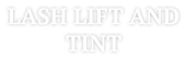 LASH LIFT AND TINT