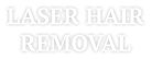 LASER HAIR REMOVAL