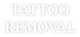 TATTOO REMOVAL