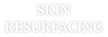 SKIN RESURFACING