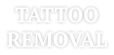 TATTOO REMOVAL