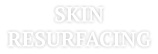 SKIN RESURFACING