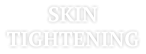 SKIN TIGHTENING